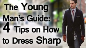 The-Young-Mans-Guide-Tips-on-How-to-Dress-Sharp