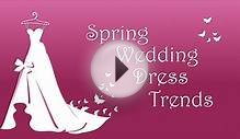 Spring Wedding Dress Trends!